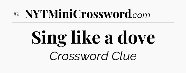 Sing like a dove - WSJ Crossword