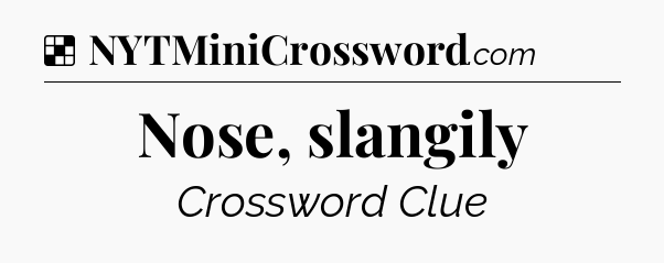 Solution: Nose, slangily - NYT Crossword