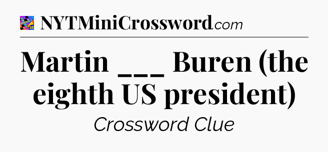 Martin ___ Buren (the eighth US president) Crossword Clue