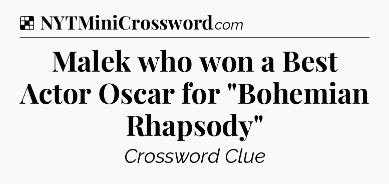 Solution: Malek who won a Best Actor Oscar for 