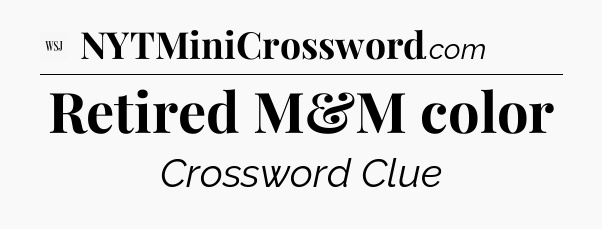 Retired M&M color - WSJ Crossword
