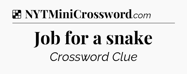 Solution: Job for a snake - NYT Crossword
