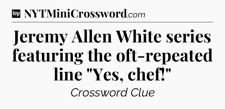 Jeremy Allen White series featuring the oft-repeated line 