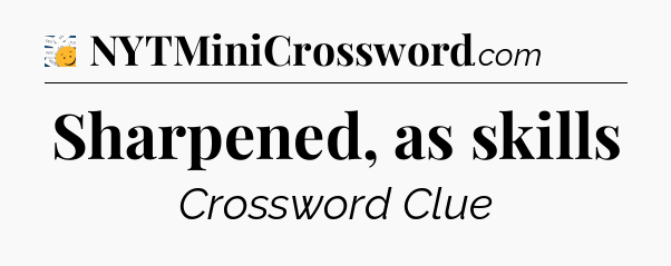 Sharpened, as skills - 7 Little Words