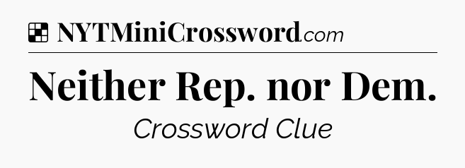 Solution: Neither Rep. nor Dem - NYT Crossword