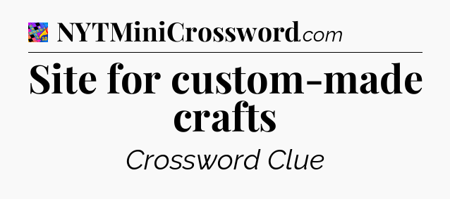 Site for custom-made crafts Crossword Clue