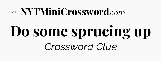 Do some sprucing up - WSJ Crossword