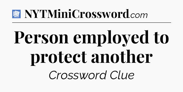 Person employed to protect another Puzzle Page Crossword Clue