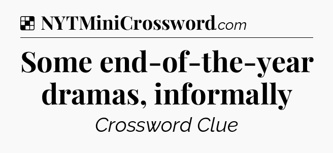 Solution: Some end-of-the-year dramas, informally - NYT Crossword