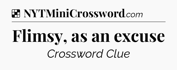 Solution: Flimsy, as an excuse - NYT Crossword