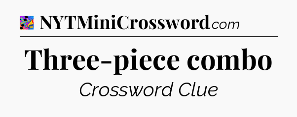 Three-piece combo Crossword Clue