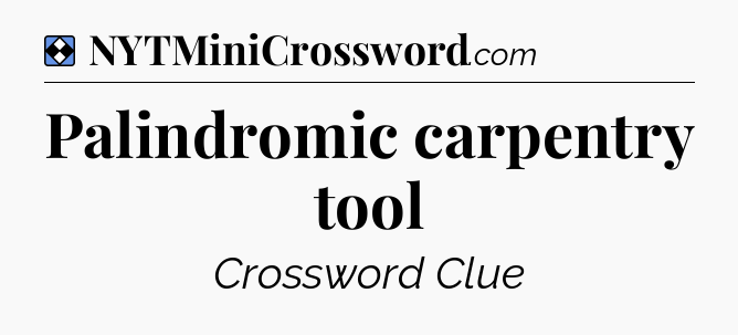 Solution: Palindromic carpentry tool - NYT Mini Crossword