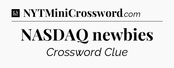 NASDAQ newbies - LA Times Crossword