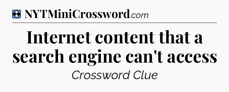 Solution: Internet content that a search engine can't access - NYT Mini Crossword
