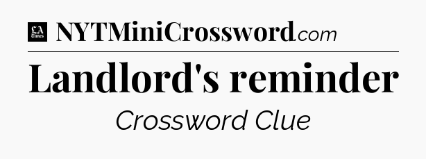 Landlord's reminder - LA Times Crossword