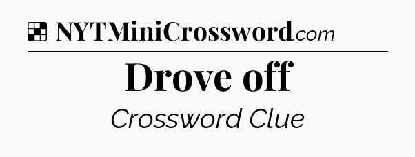 Solution: Drove off - NYT Crossword