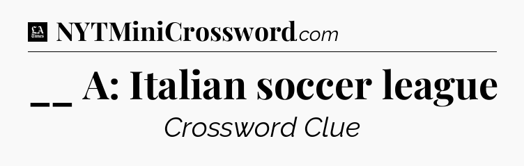 __ A: Italian soccer league - LA Times Crossword
