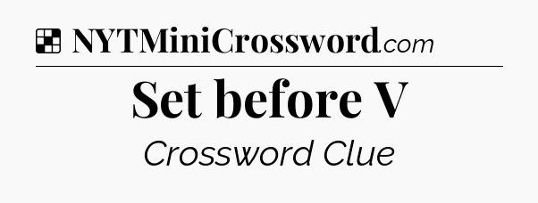 Solution: Set before V - NYT Crossword