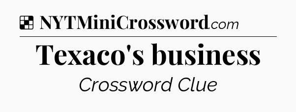 Solution: Texaco's business - NYT Crossword
