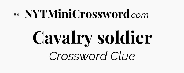 Cavalry soldier - WSJ Crossword