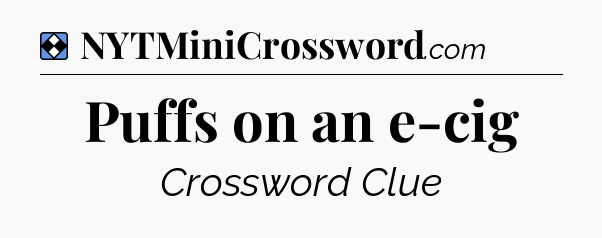 Solution: Puffs on an e-cig - NYT Mini Crossword