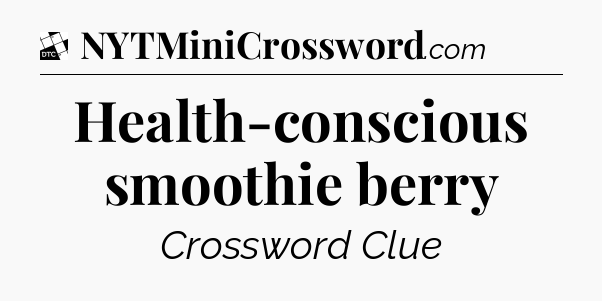 Health-conscious smoothie berry - Daily Themed Classic Crossword