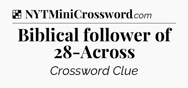 Solution: Biblical follower of 28-Across - NYT Crossword