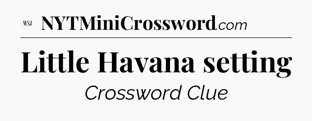 Little Havana setting - WSJ Crossword