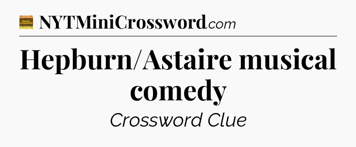 Hepburn/Astaire musical comedy - Eugene Sheffer Crossword