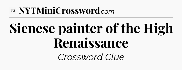 Sienese painter of the High Renaissance - WSJ Crossword