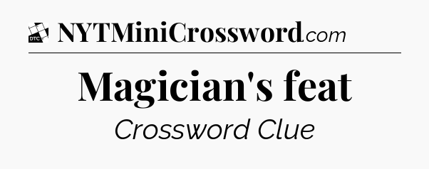 Magician's feat - Daily Themed Classic Crossword
