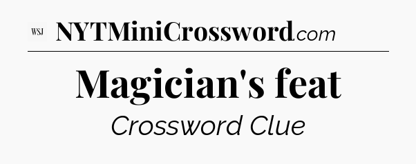 Magician's feat - WSJ Crossword
