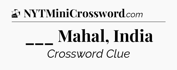 ___ Mahal, India - Daily Themed Classic Crossword