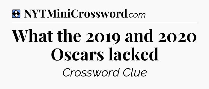 Solution: What the 2019 and 2020 Oscars lacked - NYT Mini Crossword