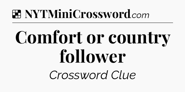 Solution: Comfort or country follower - NYT Crossword