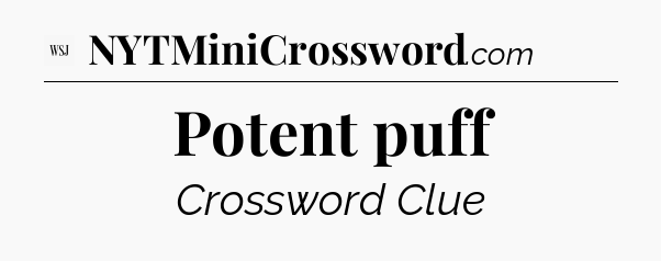 Potent puff - WSJ Crossword