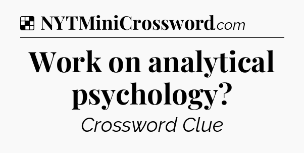 Solution: Work on analytical psychology - NYT Crossword