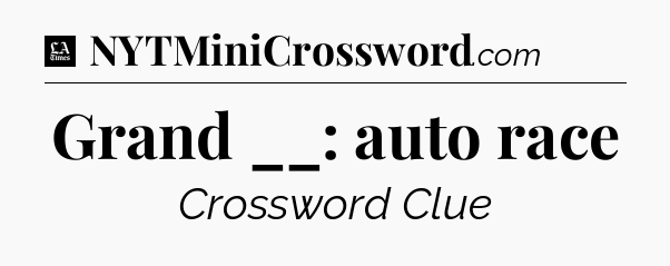 Grand __: auto race - LA Times Crossword