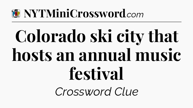 Colorado ski city that hosts an annual music festival Crossword Clue