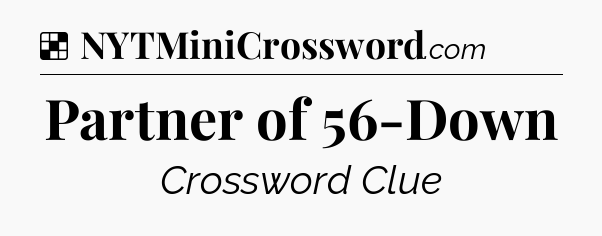Solution: Partner of 56-Down - NYT Crossword