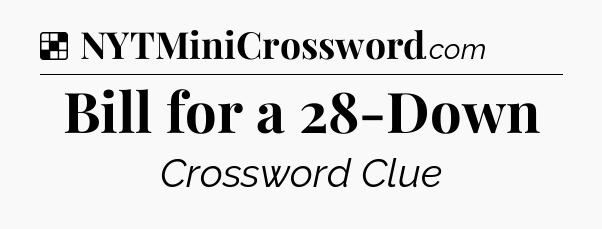 Solution: Bill for a 28-Down - NYT Crossword