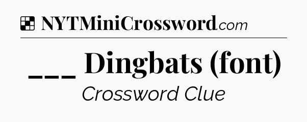 Solution: ___ Dingbats (font) - NYT Crossword