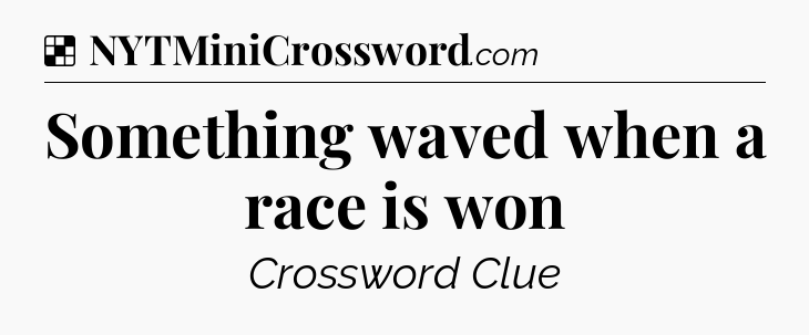 Solution: Something waved when a race is won - NYT Crossword
