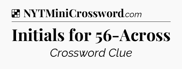Solution: Initials for 56-Across - NYT Crossword