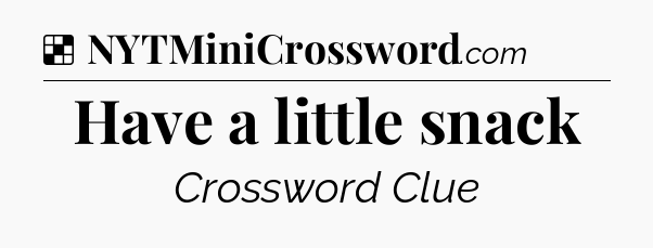 Solution: Have a little snack - NYT Crossword