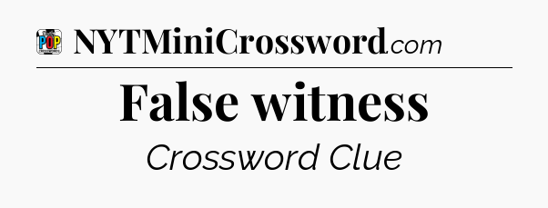 False witness Crossword Clue
