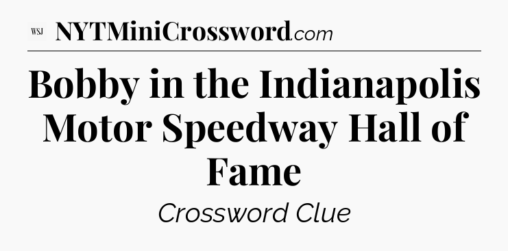 Bobby in the Indianapolis Motor Speedway Hall of Fame - WSJ Crossword