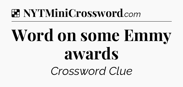 Solution: Word on some Emmy awards - NYT Crossword