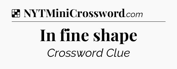 Solution: In fine shape - NYT Crossword