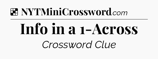 Solution: Info in a 1-Across - NYT Crossword